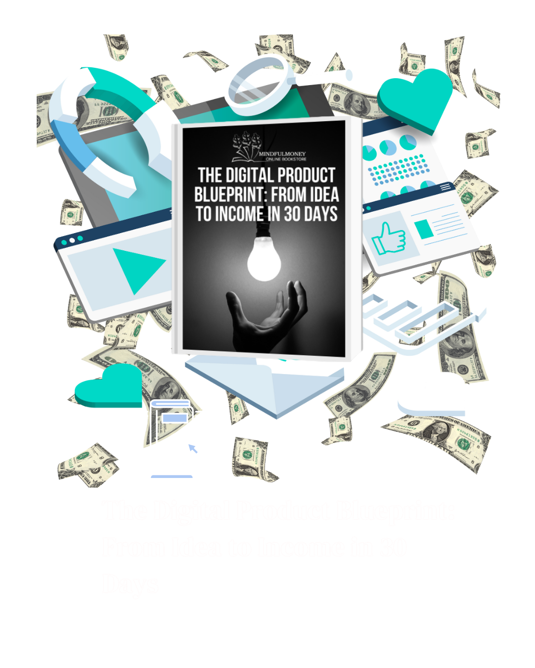 The Digital Product Blueprint: From Idea to Income in 30 Days