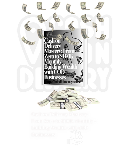 Cash on Delivery Mastery: From Zero to $100K Monthly – Building Wealth with COD Businesses